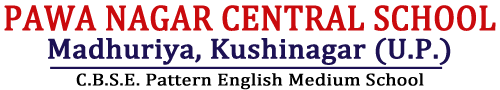 Pawa Nagar Central School, Madhuriya, Kushinagar (U.P.)